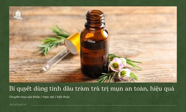 Bí quyết dùng tinh dầu tràm trà trị mụn an toàn, hiệu quả