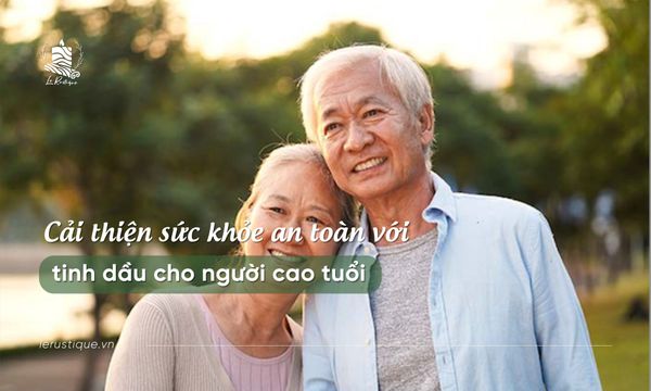 Cải thiện sức khỏe an toàn với tinh dầu cho người cao tuổi