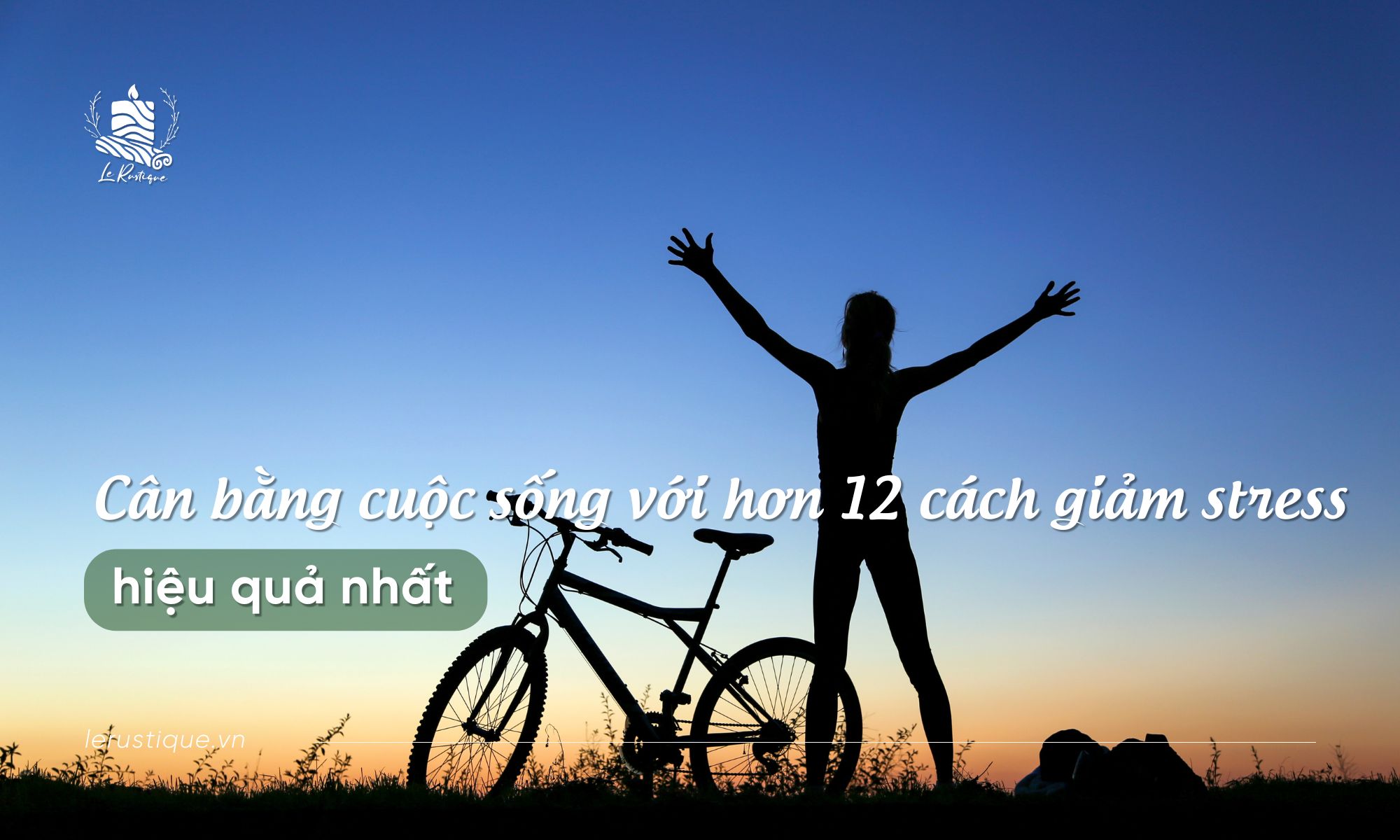 Cân bằng cuộc sống với hơn 12 cách giảm stress hiệu quả nhất
