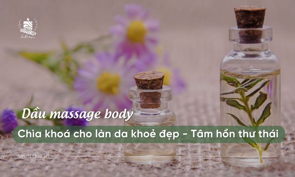 Dầu Massage Body – Chìa Khóa Cho Làn Da Khỏe Đẹp và Tâm Hồn Thư Thái
