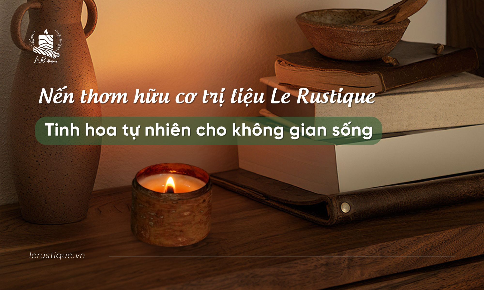 Nến Thơm Hữu Cơ Trị Liệu Le Rustique: Tinh Hoa Tự Nhiên Cho Không Gian Sống Của Bạn