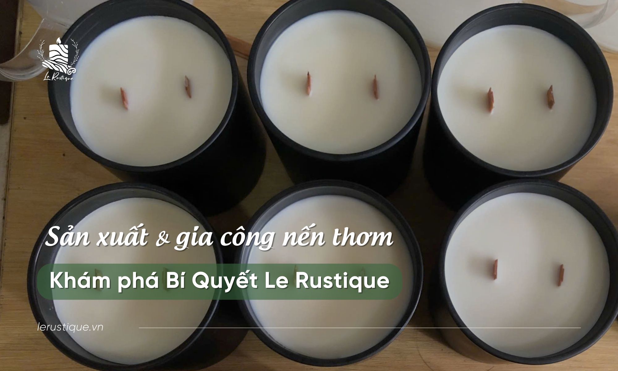 Sản xuất & Gia Công Nến Thơm Tự Nhiên - Khám phá Bí Quyết Le Rustique