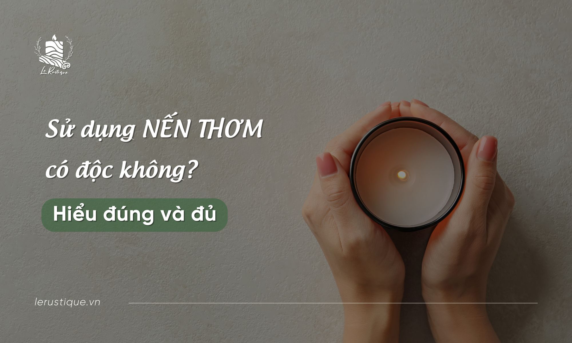 Sử Dụng Nến Thơm Có Độc Không - Hiểu Đúng Và Đủ