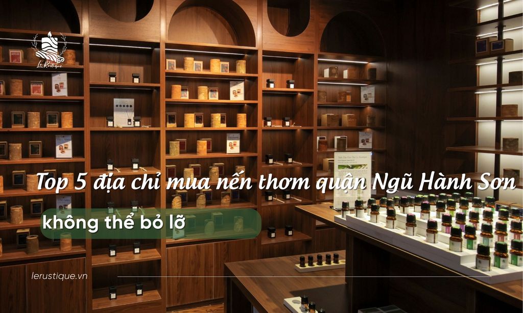 Top 5 địa chỉ mua nến thơm quận Ngũ Hành Sơn không thể bỏ lỡ