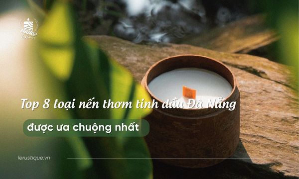 Top 8 loại nến thơm tinh dầu Đà Nẵng được ưa chuộng nhất