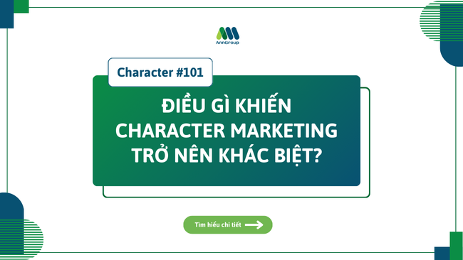 CHARACTER #101: ĐIỀU GÌ KHIẾN CHARACTER MARKETING TRỞ NÊN KHÁC BIỆT?