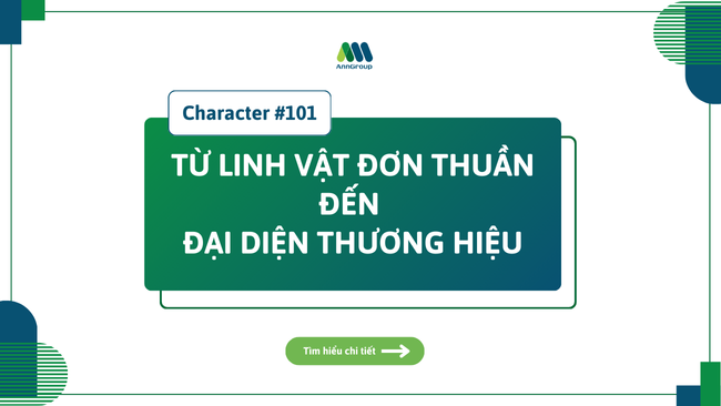 CHARACTER #101: TỪ LINH VẬT ĐƠN THUẦN ĐẾN ĐẠI DIỆN THƯƠNG HIỆU