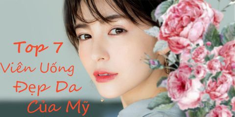 Top 7 Viên Uống Đẹp Da Của Mỹ Được Ưa Chuộng Nhất Hiện Nay