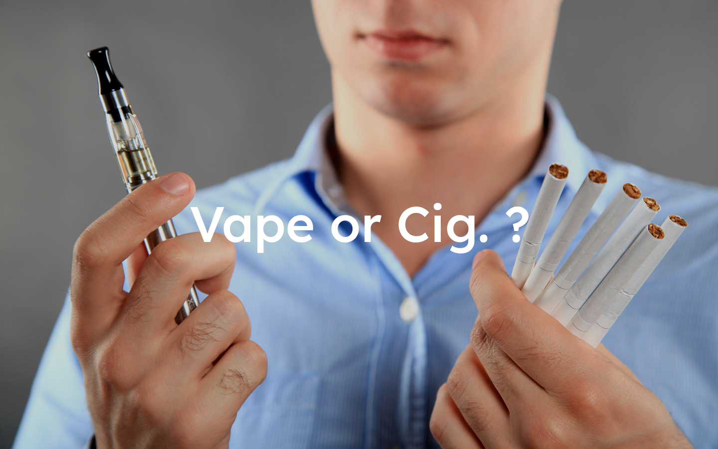 Vape or Cig