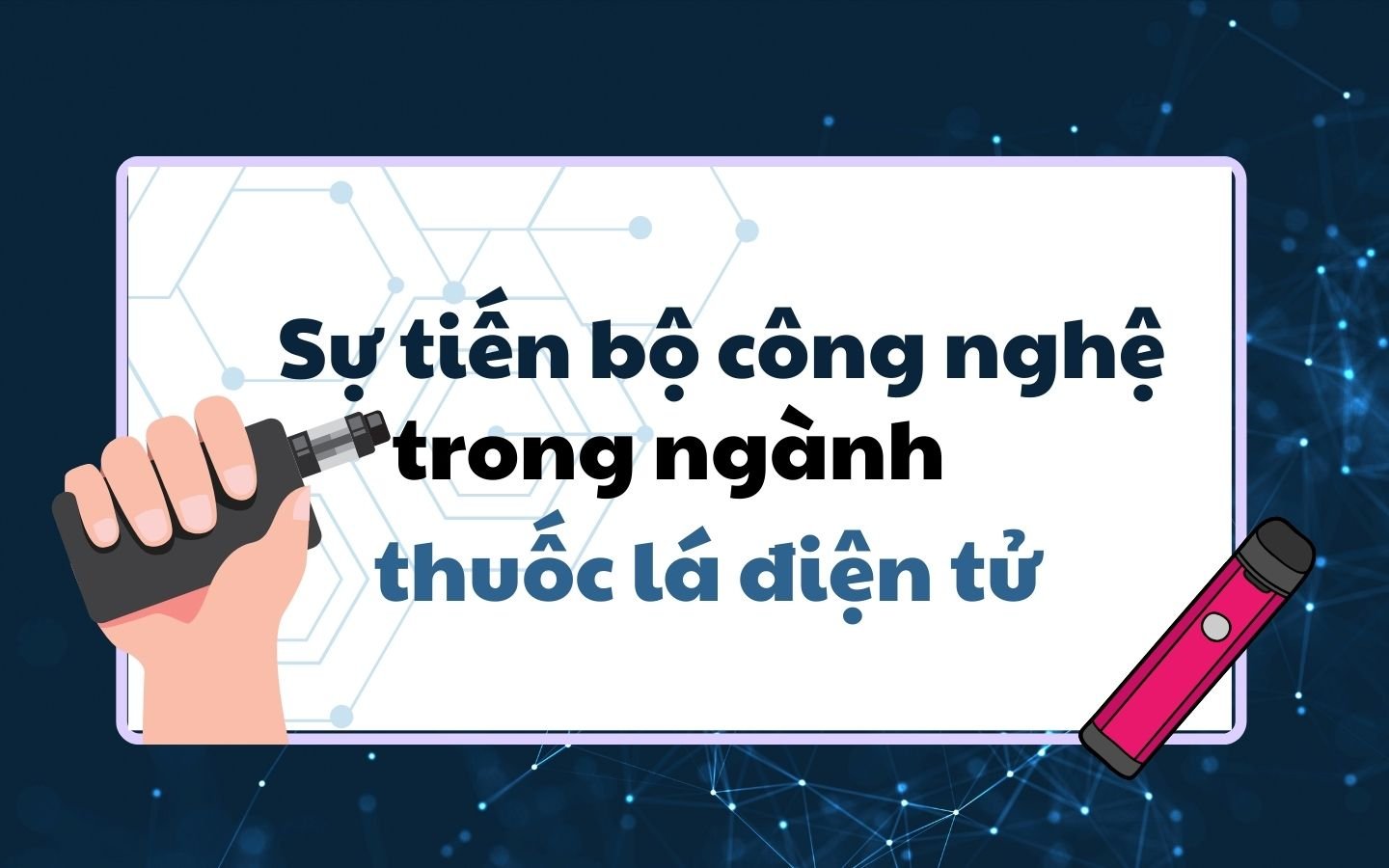 Sự tiến bộ công nghệ trong ngành thuốc lá điện tử