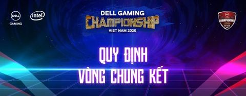 QUY ĐỊNH VÒNG CHUNG KẾT “DELL GAMING CHAMPIONSHIP VIETNAM 2020”