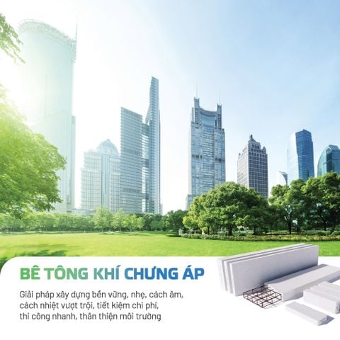 BÊ TÔNG KHÍ CHƯNG ÁP - CÔNG NGHỆ VẬT LIỆU XANH TIÊN PHONG TRONG XÂY DỰNG