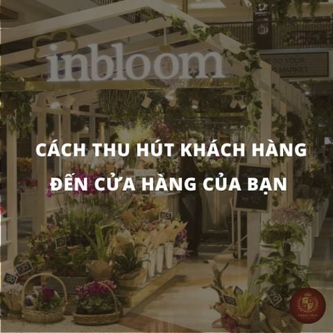 CÁCH THU HÚT KHÁCH HÀNG ĐẾN CỬA HÀNG HOA