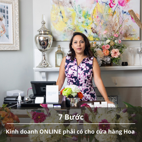 7 Bước kinh doanh ONLINE phải có cho CỬA HÀNG HOA