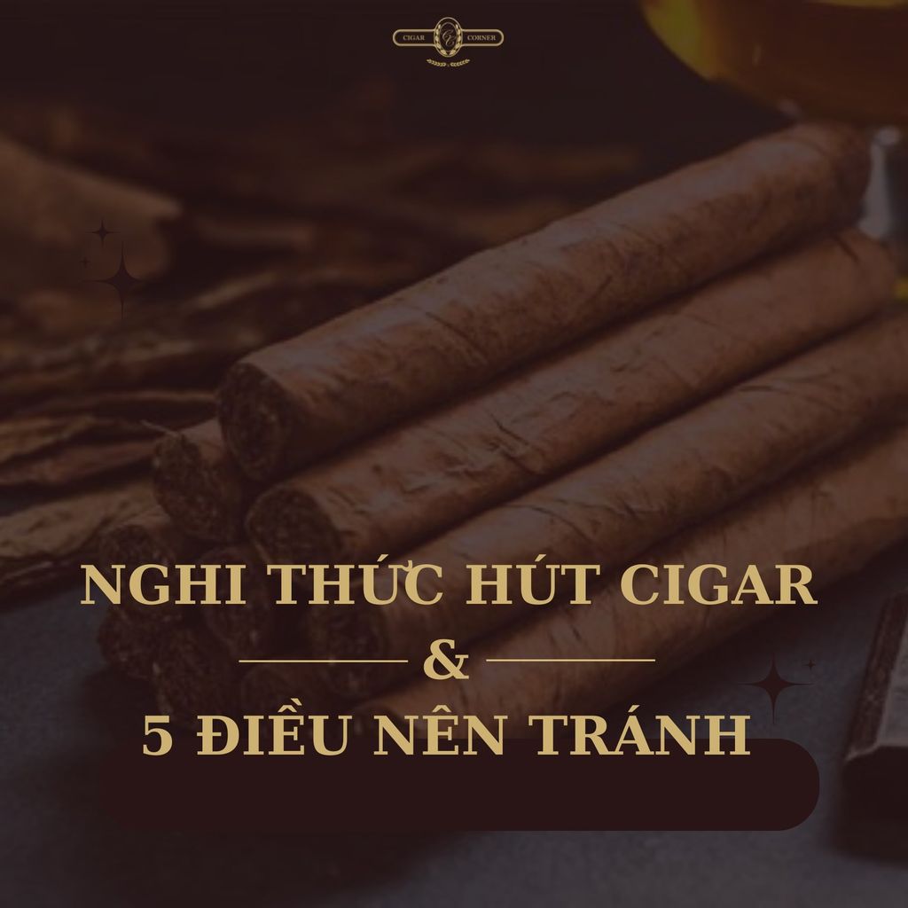 NGHI THỨC HÚT CIGAR: 5 ĐIỀU NÊN TRÁNH – Cigar Corner