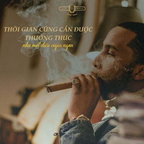 THỜI GIAN CŨNG CẦN ĐƯỢC THƯỞNG THỨC, NHƯ MỘT ĐIẾU CIGAR NGON