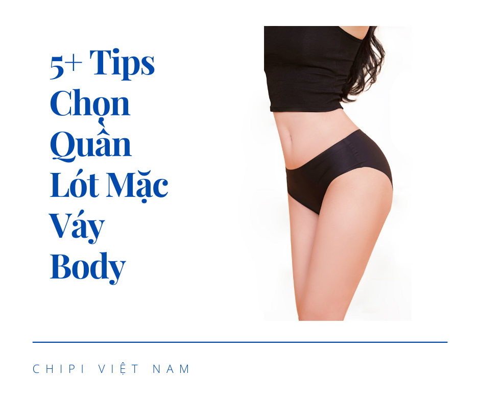 Đừng Bỏ Qua 5+ Tips Chọn Quần Lót Mặc Váy Body – Chipi.vn