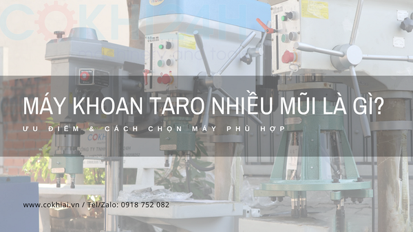 Máy Khoan Taro Nhiều Mũi Là Gì? Ưu Điểm & Cách Chọn Máy Phù Hợp