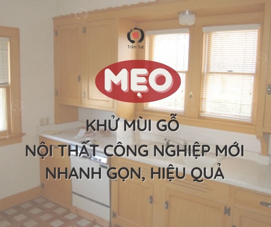 Mẹo khử mùi nội thất gỗ công nghiệp mới nhanh gọn, hiệu quả
