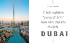 7 trải nghiệm “sang chảnh” bạn nên thử khi du lịch Dubai
