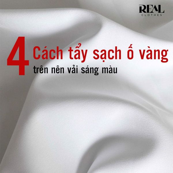 TẨY SẠCH CÁC VẾT Ố VÀNG TRÊN NỀN VẢI SÁNG MÀU