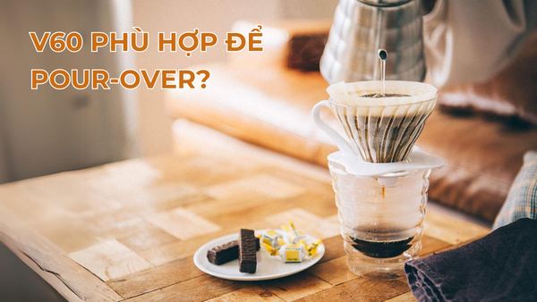 TẠI SAO V60 PHÙ HỢP ĐỂ PHA POUR-OVER?