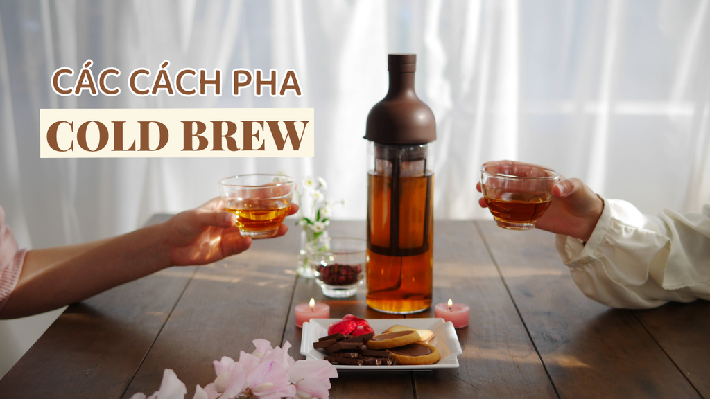 4 CÁCH PHA CÀ PHÊ COLD BREW ĐƠN GIẢN - ƯU VÀ NHƯỢC ĐIỂM