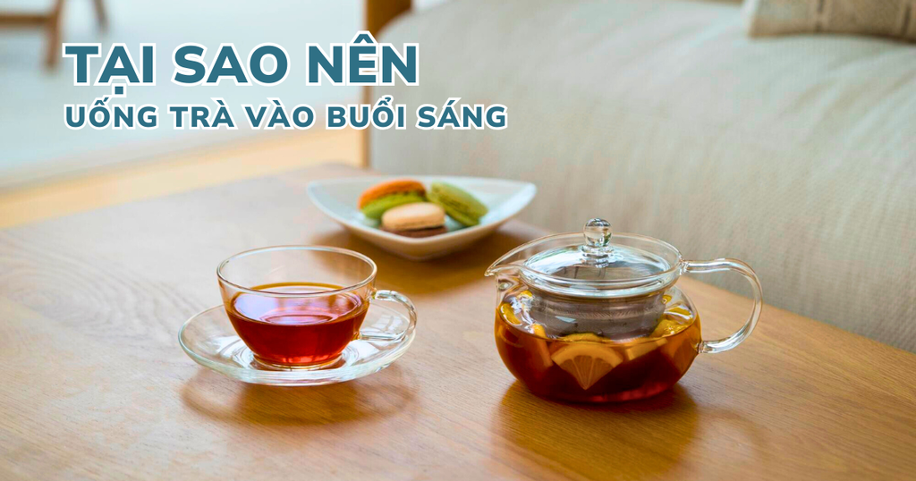 TẠI SAO NÊN BẮT ĐẦU NGÀY MỚI VỚI MỘT TÁCH TRÀ XANH