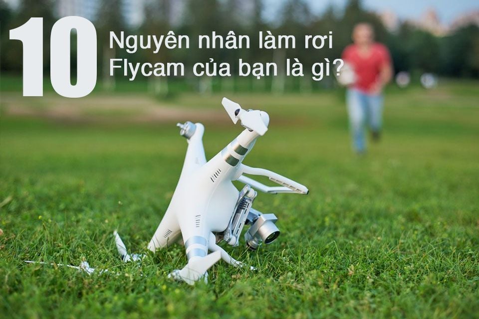 Kiểm soát tốt 10 nguyên nhân sẽ khiến máy bay của bạn bị rớt