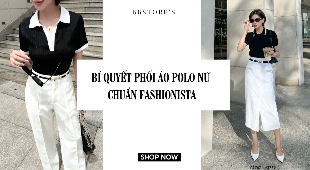 Áo polo nữ: Bí quyết mặc chuẩn fashionista