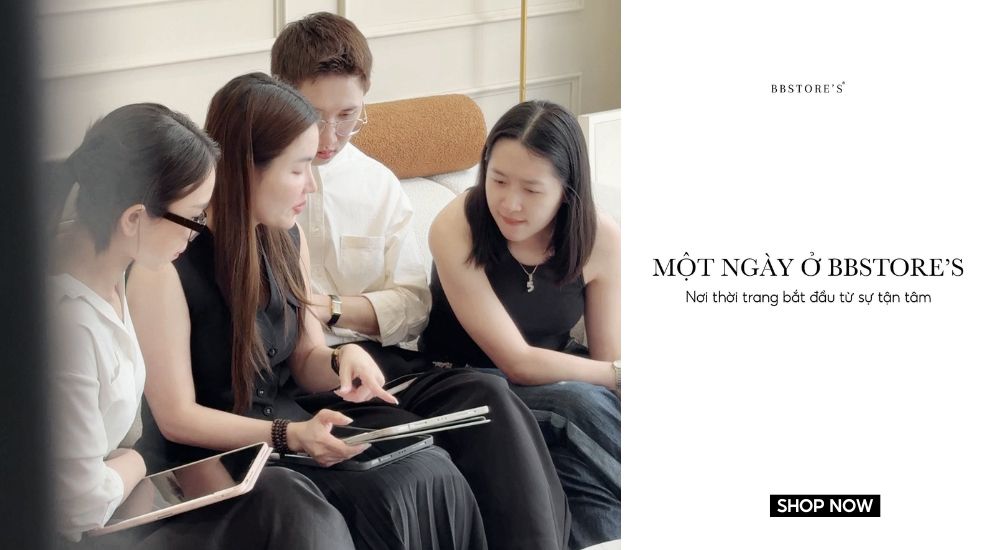 Một ngày ở BBSTORE’S – nơi thời trang bắt đầu từ sự tận tâm