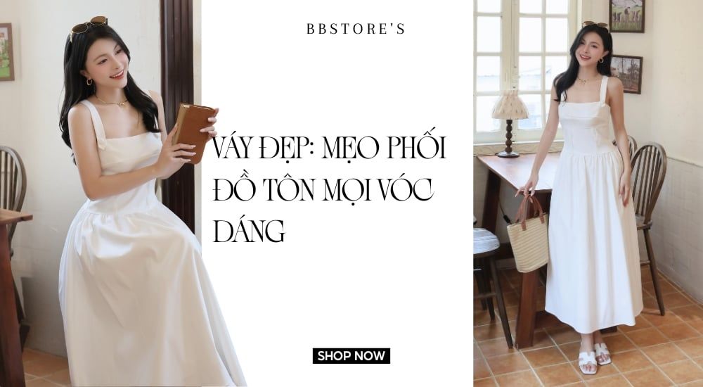Váy đẹp: Mẹo phối đồ tôn mọi vóc dáng