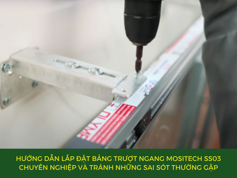 HƯỚNG DẪN LẮP ĐẶT BẢNG TRƯỢT NGANG MOSITECH SS03 CHUYÊN NGHIỆP VÀ TRÁNH NHỮNG SAI SÓT THƯỜNG GẶP