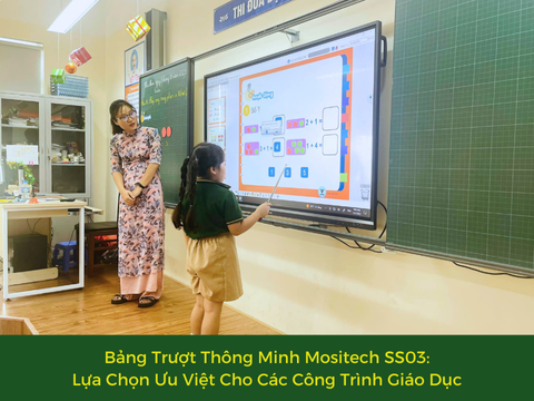 BẢNG TRƯỢT THÔNG MINH MOSITECH SS03: LỰA CHỌN ƯU VIỆT CHO CÁC CÔNG TRÌNH GIÁO DỤC