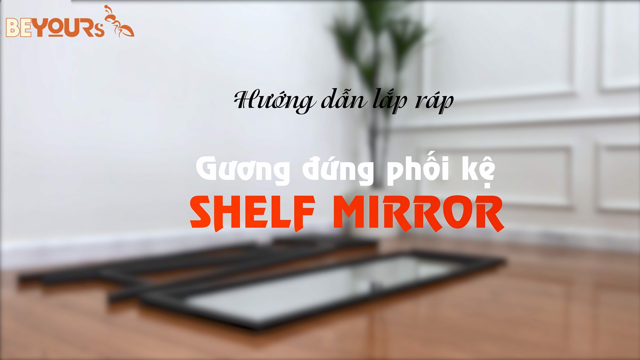 Hướng dẫn lắp Gương đứng - Shelf Mirror