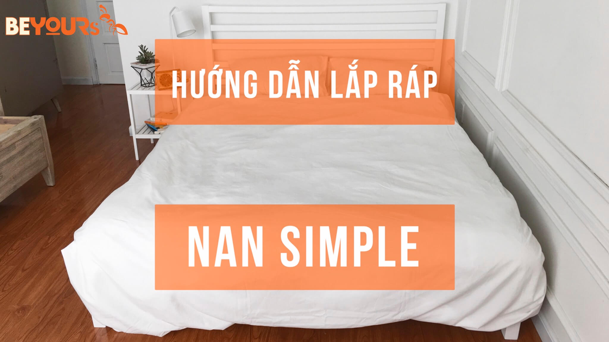 Hướng dẫn lắp ráp giường ngủ - Nan Simple