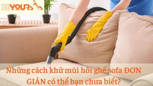 Những cách khử mùi hôi ghế sofa ĐƠN GIẢN có thể bạn chưa biết?