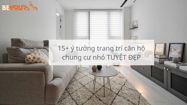 15+ ý tưởng trang trí căn hộ chung cư nhỏ TUYỆT ĐẸP