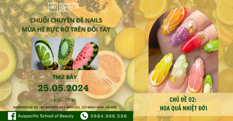 Chủ đề 02 Hoa quả Nhiệt đới - Chuỗi Chuyên đề Nails tháng 5 Mùa hè rực rỡ trên đôi tay