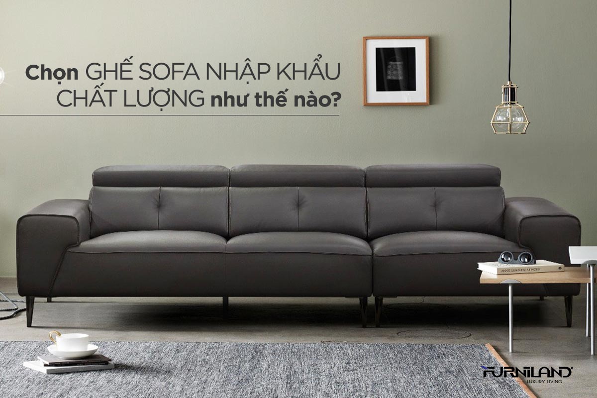 Chọn Ghế Sofa Nhập Khẩu Chất Lượng Như Thế Nào?