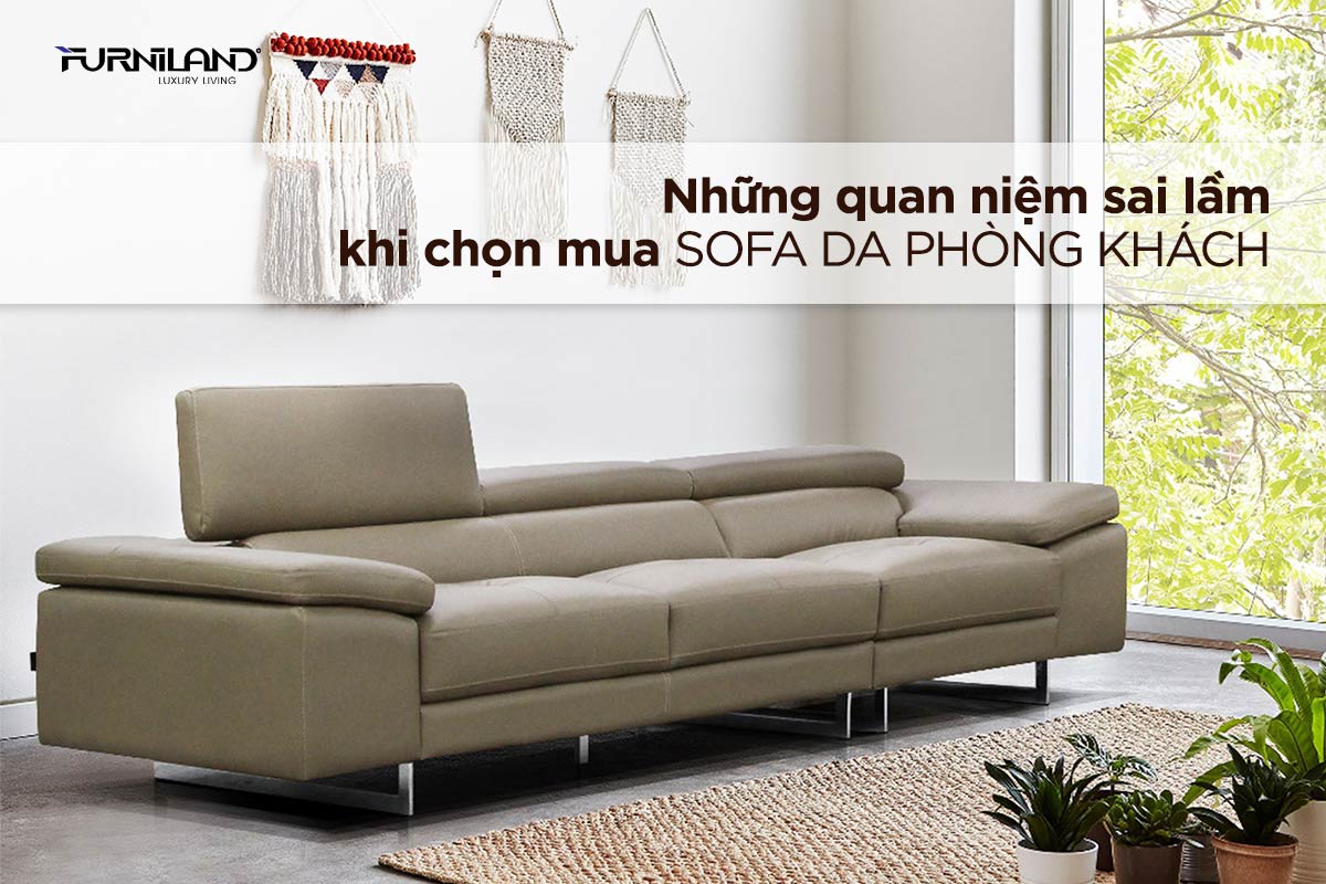 Những Quan Niệm Sai Lầm Khi Chọn Mua Sofa Da Phòng Khách