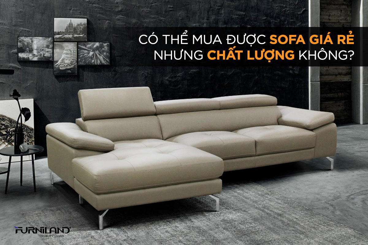 Có Thể Mua Được Sofa Giá Rẻ Nhưng Chất Lượng Không?