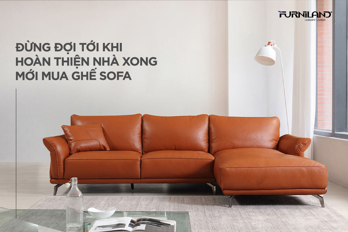 Đừng đợi tới khi hoàn thiện nhà xong mới mua ghế sofa