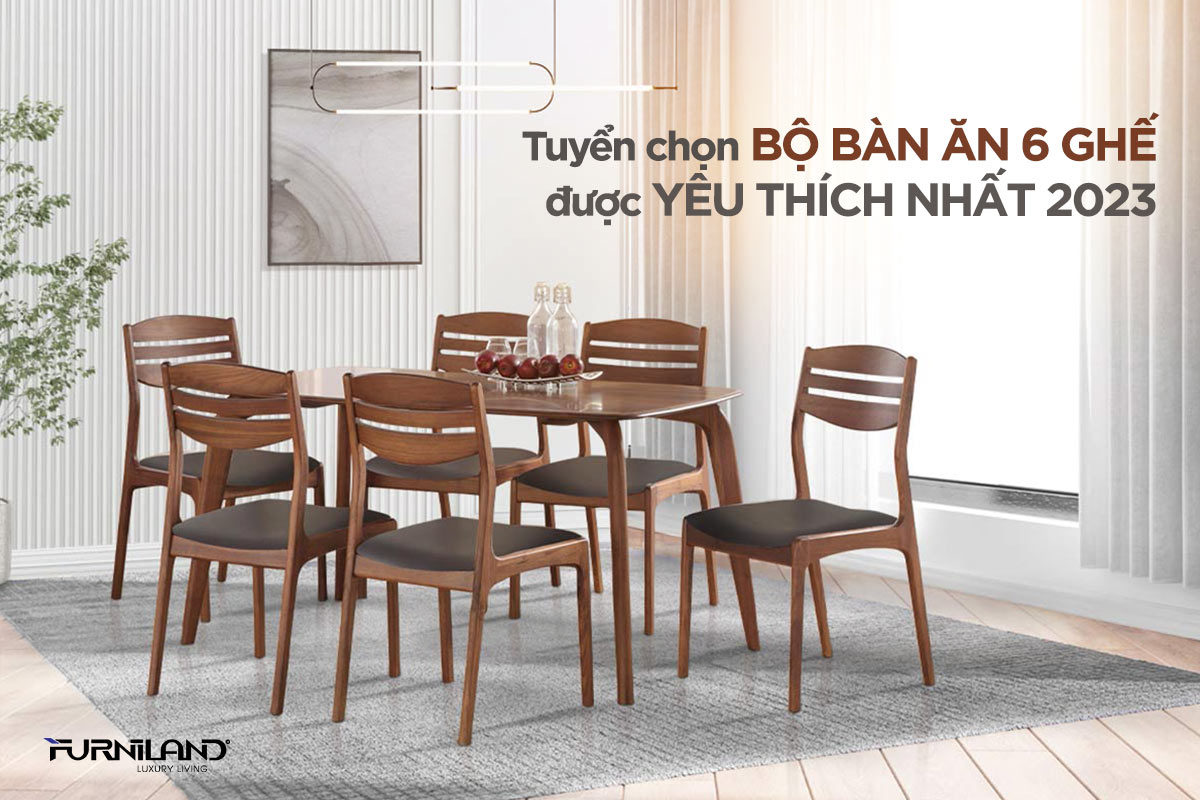 Tuyển Chọn Bộ Bàn Ăn 6 Ghế Được Yêu Thích Nhất 2023