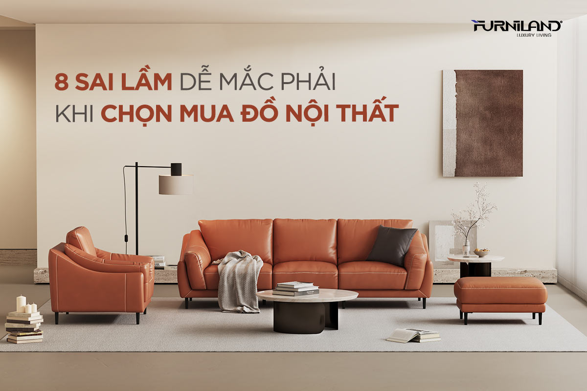 8 Sai lầm dễ mắc phải khi chọn mua đồ nội thất