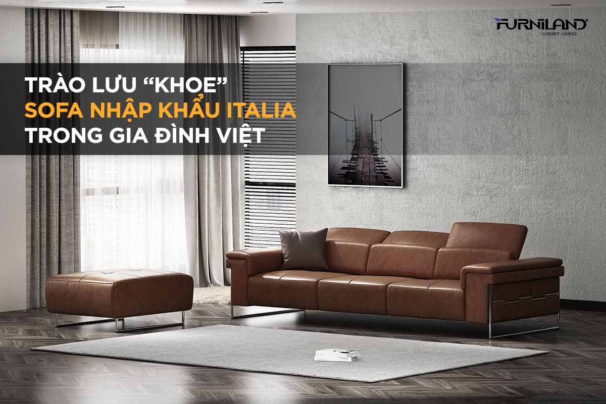 Trào Lưu “Khoe” Sofa Nhập Khẩu Italia Trong Gia Đình Việt