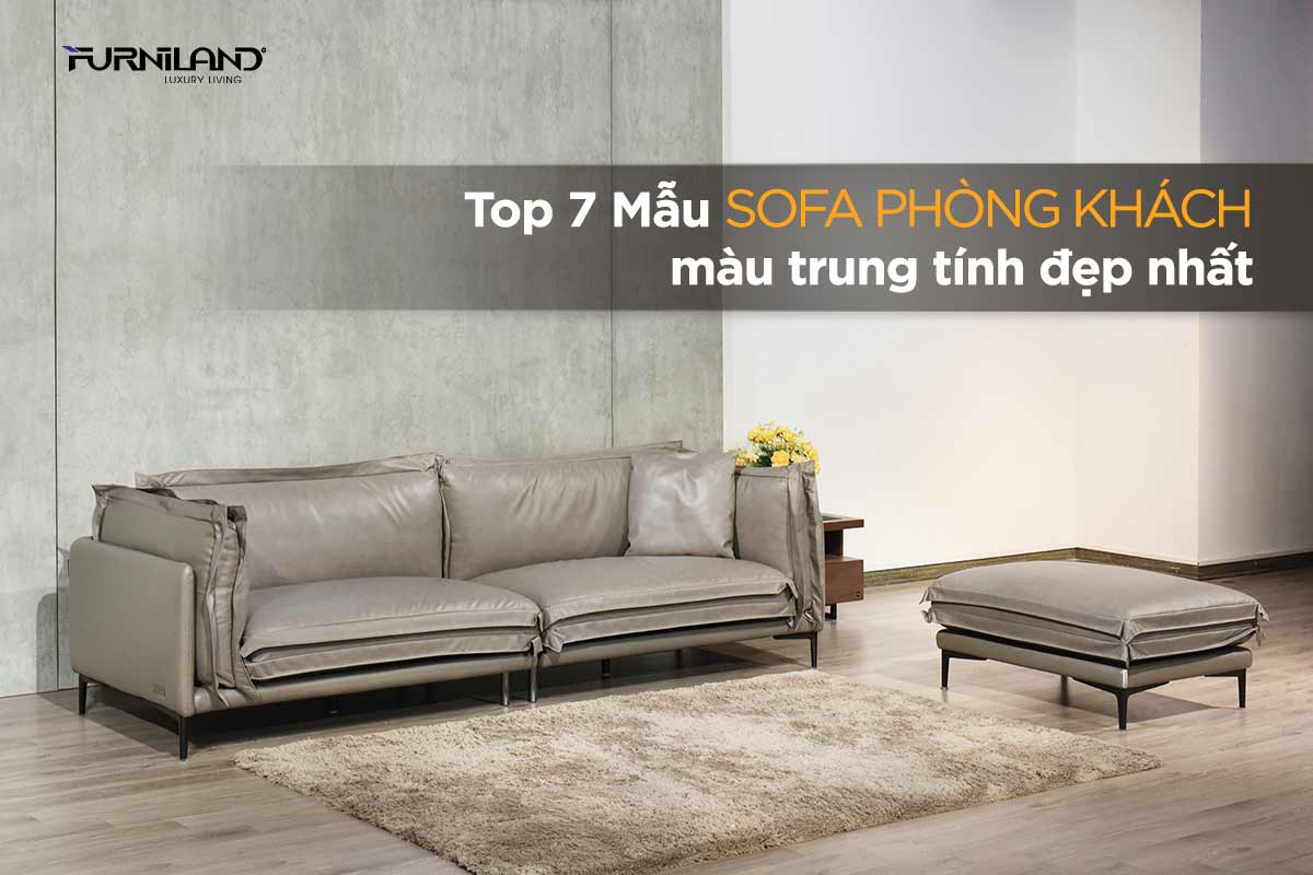 Top 7 Mẫu Sofa Phòng Khách Màu Trung Tính Đẹp Nhất Furniland