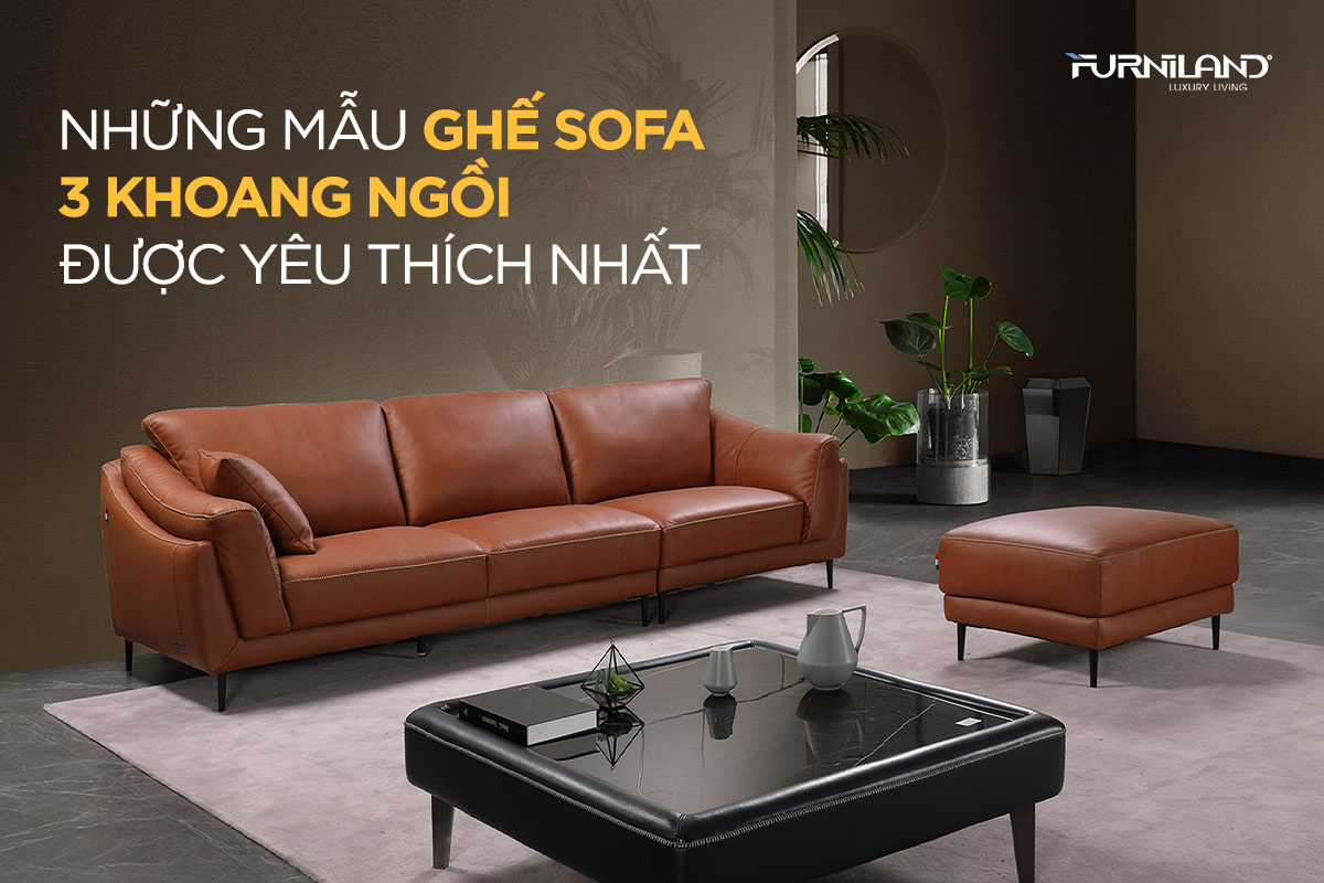 Những Mẫu Ghế Sofa 3 Khoang Ngồi Được Yêu Thích Nhất