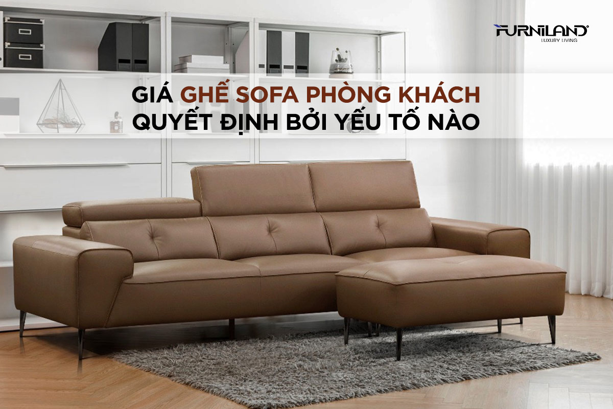 Giá Ghế Sofa Phòng Khách Quyết Định Bởi Yếu Tố Nào?