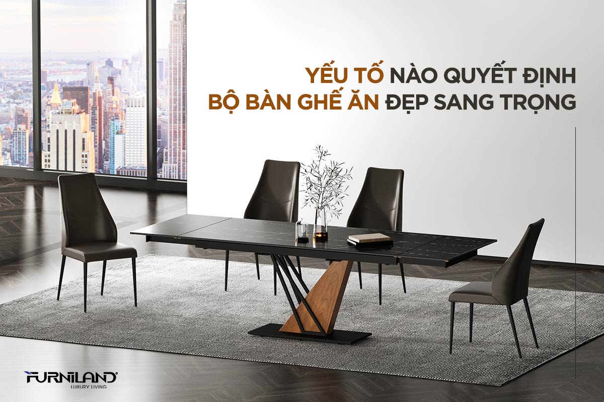 Yếu Tố Nào Quyết Định Bộ Bàn Ghế Ăn Đẹp Sang Trọng